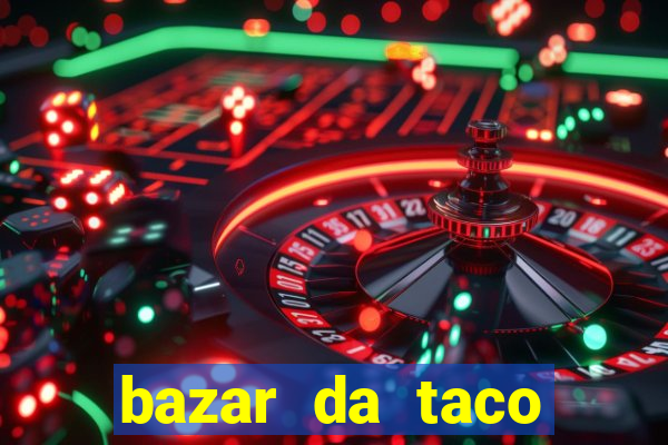 bazar da taco agendamento online